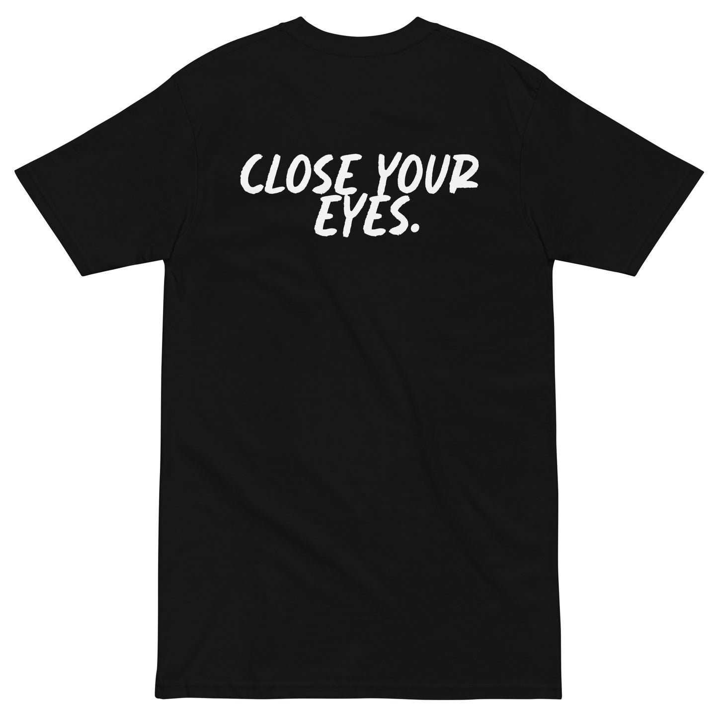 "CLOSE YOUR EYES." T-SHIRT